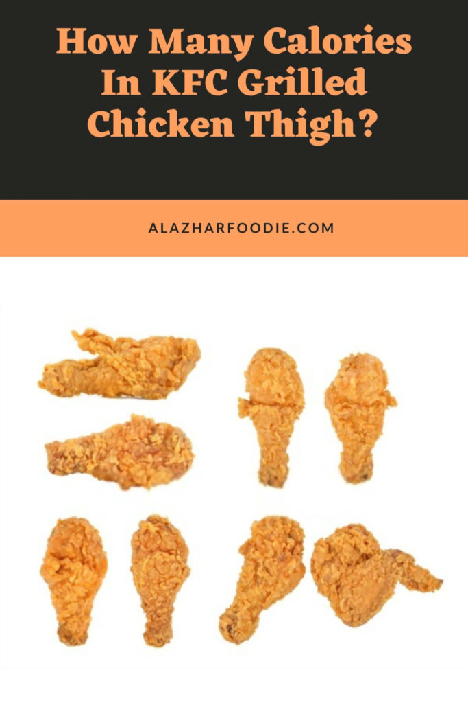 How Many Calories In KFC Grilled Chicken Thigh Al Azhar Foodie